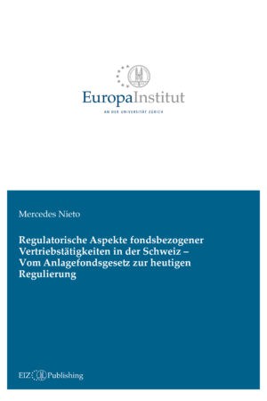 Regulatorische Aspekte fondsbezogener Vertriebstätigkeiten in der Schweiz – Vom Anlagefondsgesetz zur heutigen Regulierung